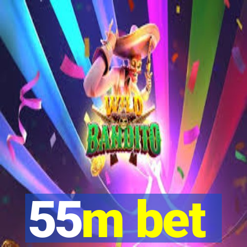 55m bet